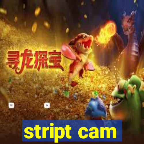 stript cam